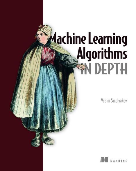 Vadim Smolyakov: Machine Learning Algorithms in Depth, Buch