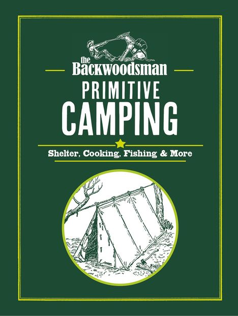 "The Backwoodsman Primitive Camping: Shelter, Cooking, Fishing & More." Illustration eines einfachen Zelts bei einem Baum.