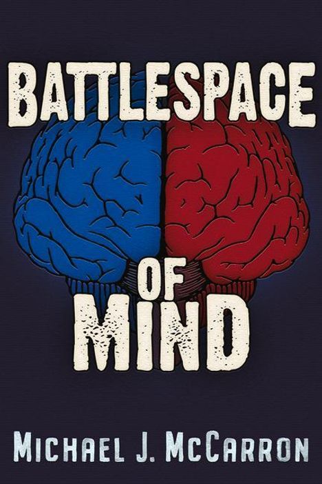 Michael Joseph McCarron: Battle Space of Mind: AI and Cybernetics in Information Warfare, Buch