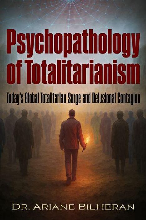 „Psychopathology of Totalitarianism“ und „Dr. Ariane Bilheran“. Illustration: Mensch mit Fackel, Silhouetten im Hintergrund.