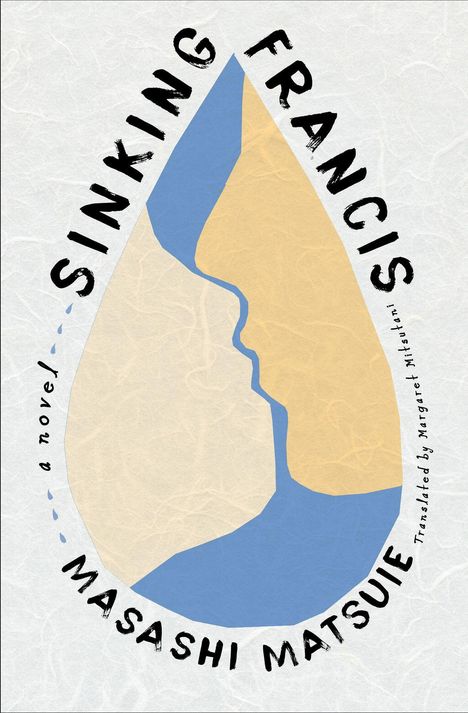 Text: „SINKING FRANCIS“, „a novel“, „MASASHI MATSUIE“, „Translated by Margaret Mitsutani“. Tropfenform mit Gesichtskonturen.