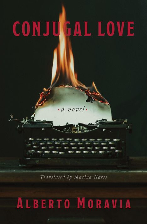 "CONJUGAL LOVE: a novel" von Alberto Moravia, übersetzt von Marina Harss. Eine brennende Schreibmaschine steht im Vordergrund.