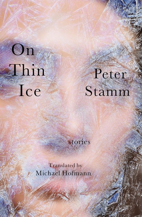 Text: „On Thin Ice“, „Peter Stamm“, „stories“, „Translated by Michael Hofmann“. Frostiges, eisähnliches Hintergrundmuster.