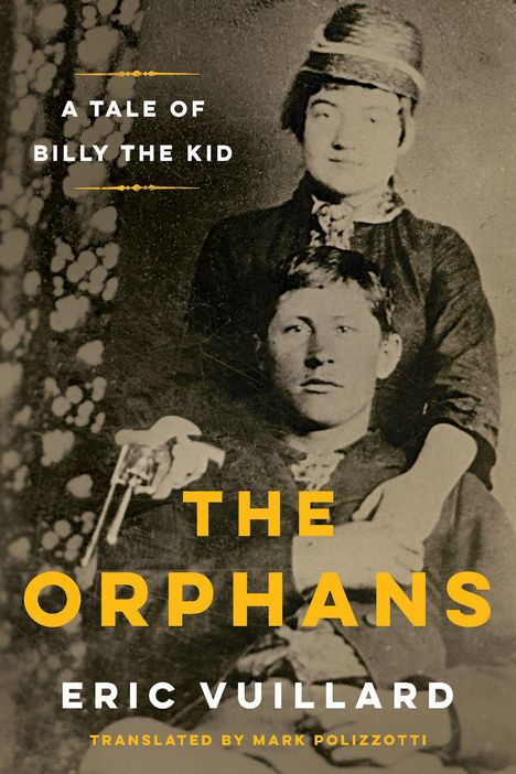 "A Tale of Billy the Kid. The Orphans. Eric Vuillard. Translated by Mark Polizzotti." Historisches Foto, zwei Personen.