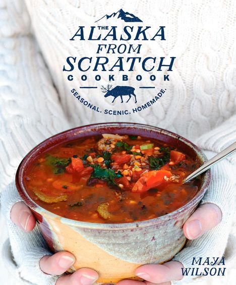 Maya Wilson: The Alaska from Scratch Cookbook, Buch