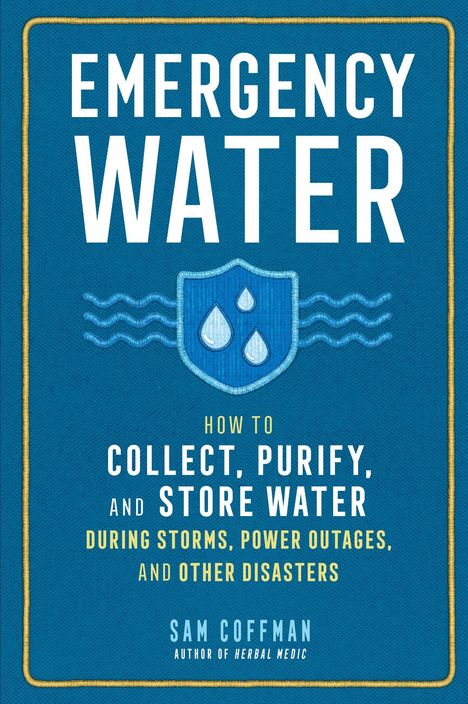 "EMERGENCY WATER: How to Collect, Purify, and Store Water During Storms, Power Outages, and Other Disasters. Sam Coffman." Ein Schild mit Wassertropfen und Wellen.