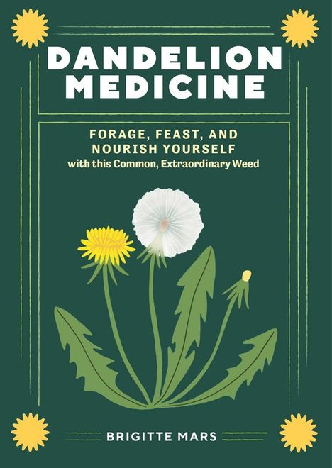 Brigitte Mars: Dandelion Medicine, 2nd Edition: Forage, Feast, and Nourish Yourself with This Common, Extraordinary Weed, Buch