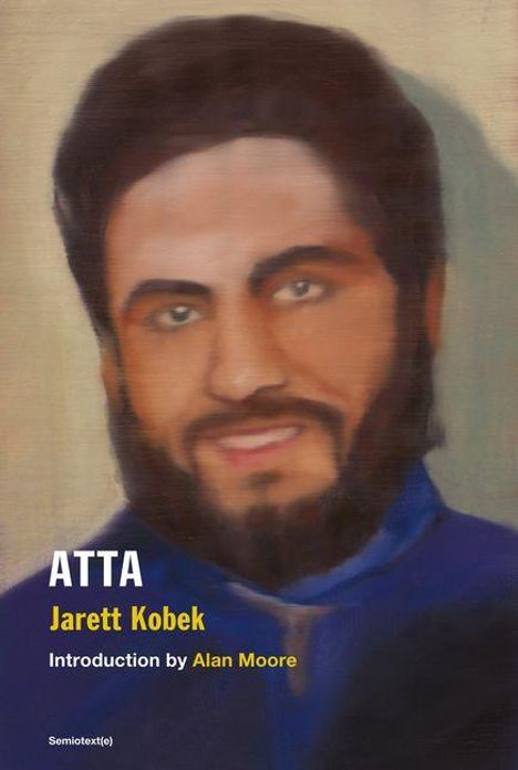 "Atta" von Jarett Kobek, Einleitung von Alan Moore. Eine unscharfe Illustration eines bärtigen Mannes in Blau.
