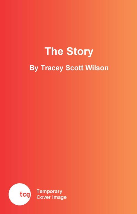 "The Story" von Tracey Scott Wilson. Unten links ein weißer Kreis mit "tcg Temporary Cover image". Hintergrund in Rot-Orange.