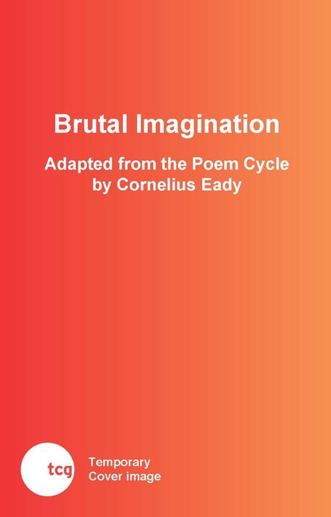 Text: "Brutal Imagination. Adapted from the Poem Cycle by Cornelius Eady." Farbverlauf von Rot zu Orange, Logo unten links.