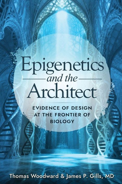 "Epigenetics and the Architect: Evidence of Design at the Frontier of Biology" von Thomas Woodward & James P. Gills. Architektonische Struktur.