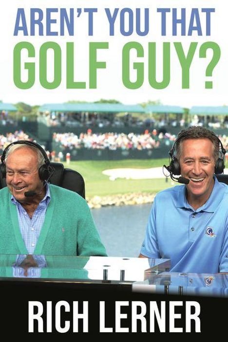 Text: "AREN'T YOU THAT GOLF GUY? RICH LERNER." Zwei Männer mit Headsets lachen, sitzen an einem Golfplatz.