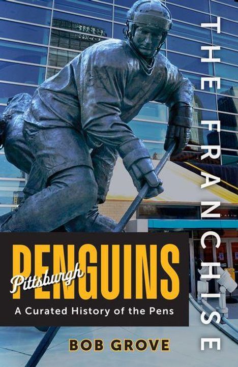 Text: "THE FRANCHISE", "Pittsburgh PENGUINS", "A Curated History of the Pens", "BOB GROVE". Skulptur eines Hockeyspielers.