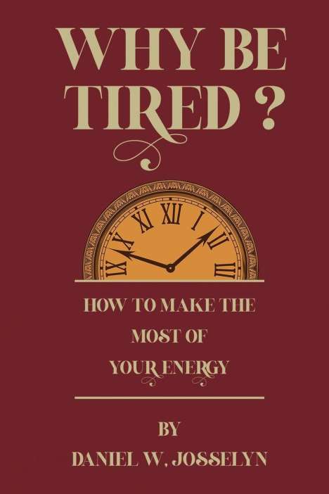 Daniel W. Josselyn: Why be tired?, Buch