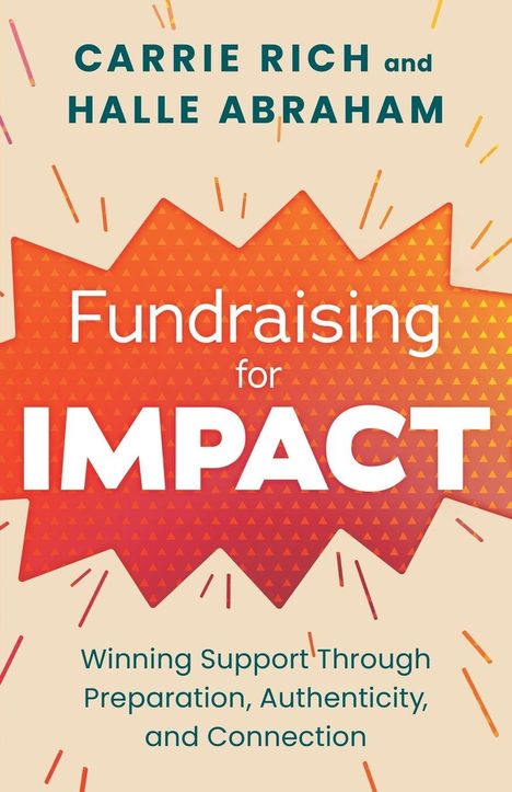 "CARRIE RICH and HALLE ABRAHAM. Fundraising for IMPACT. Winning Support Through Preparation, Authenticity, and Connection." Illustration in warm Farben mit dynamischem Hintergrund.
