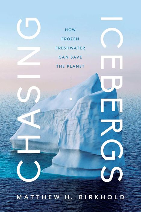 Matthew H. Birkhold: Chasing Icebergs, Buch