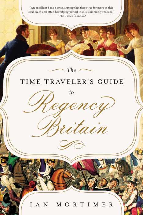 Ian Mortimer: The Time Traveler's Guide to Regency Britain, Buch