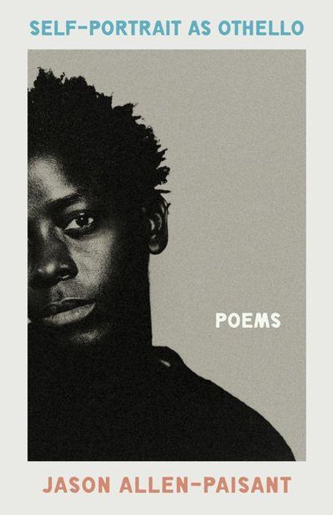 "SELF-PORTRAIT AS OTHELLO", "POEMS", "JASON ALLEN-PAISANT". Eine ernste, halbseitige Porträtaufnahme eines Mannes.