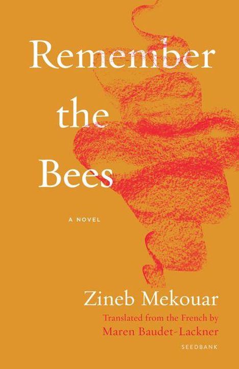 "Remember the Bees, A Novel, Zineb Mekouar, Translated by Maren Baudet-Lackner." Abstrakte rote Form auf orangefarbenem Hintergrund.
