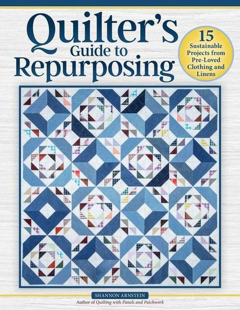 "Quilter's Guide to Repurposing" steht oben. Patchwork-Muster mit Blau- und Weißtönen im Hintergrund.