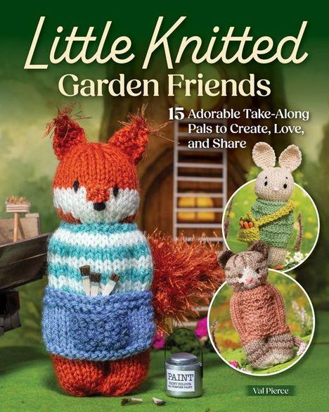 "Little Knitted Garden Friends: 15 Adorable Take-Along Pals to Create, Love, and Share." Ein gestrickter Fuchs und zwei Tiere.