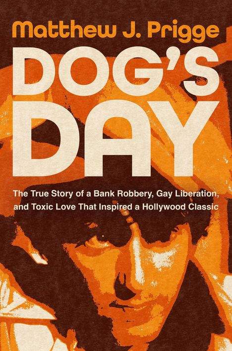 Buchcover: "DOG'S DAY" von Matthew J. Prigge. Untertitel über Bankraub, Gay Liberation und toxische Liebe in Hollywood. Vintage-Look.