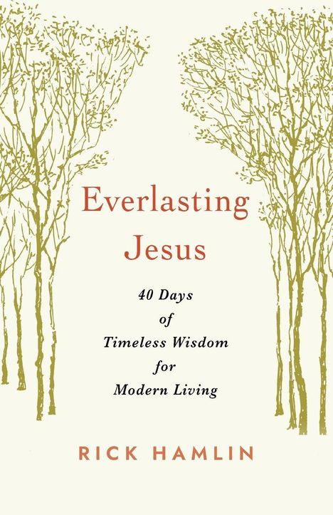"Everlasting Jesus: 40 Days of Timeless Wisdom for Modern Living. Rick Hamlin." Zwei gezeichnete Bäume flankieren den Text.
