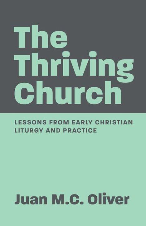 "The Thriving Church: Lessons from Early Christian Liturgy and Practice" von Juan M.C. Oliver. Schlichtes Design.