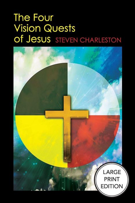 "The Four Vision Quests of Jesus", Steven Charleston. Farbiges Kreuz auf rundem, viergeteiltem Hintergrund; LARGE PRINT EDITION.