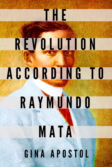 Gina Apostol: The Revolution According To Raymundo Mata, Buch
