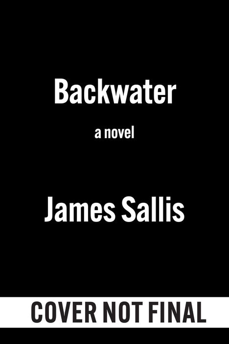 Text: "Backwater, a novel, James Sallis, COVER NOT FINAL." Weißer Text auf schwarzem Hintergrund.