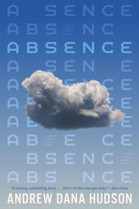 Text: "ABSENCE", "A Novel", "Andrew Dana Hudson", Zitat. Heller Himmel mit einer großen, fluffigen Wolke.
