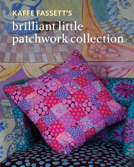 Kaffe Fassett: Kaffe Fassett's Brilliant Little Patchwork Collection, Buch