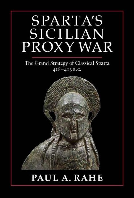 Paul A. Rahe: Sparta's Sicilian Proxy War: The Grand Strategy of Classical Sparta, 418-413 B.C., Buch