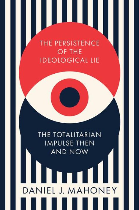 Daniel Mahoney: The Persistence of the Ideological Lie, Buch