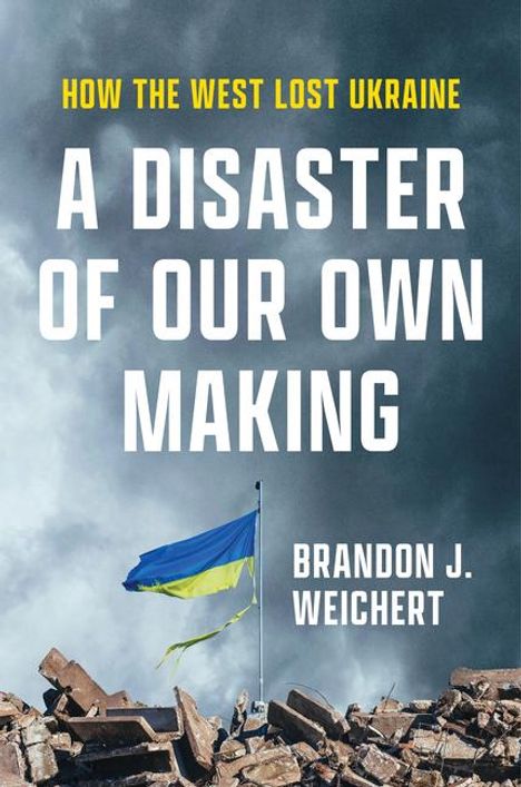 Brandon J Weichert: A Disaster of Our Own Making, Buch