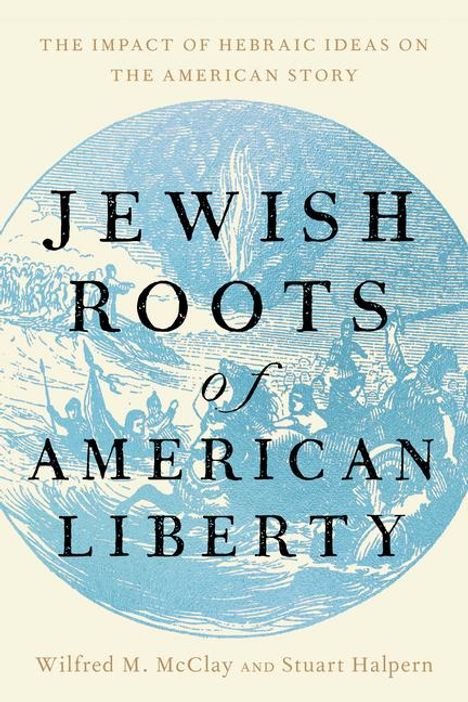 Wilfred M McClay: Jewish Roots of American Liberty, Buch