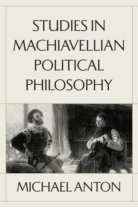 "STUDIES IN MACHIAVELLIAN POLITICAL PHILOSOPHY" von Michael Anton. Schwarz-Weiß-Gemälde von zwei nachdenklichen Menschen.