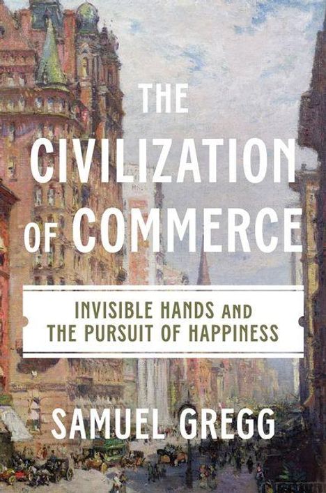 Text: "The Civilization of Commerce: Invisible Hands and the Pursuit of Happiness" von Samuel Gregg. Illustration: Stadtansicht.