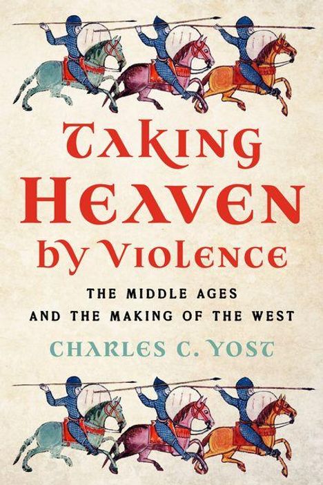 „Taking Heaven by Violence: The Middle Ages and the Making of the West“, Charles C. Yost. Darstellung kämpfender Reiter.
