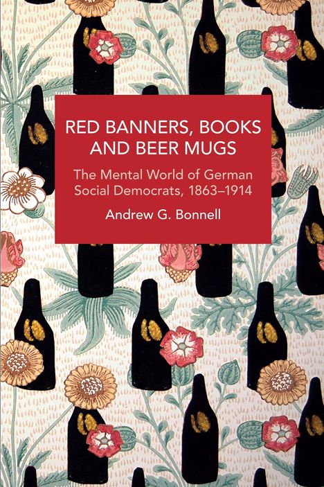 Andrew G Bonnell: Red Banners, Books and Beer Mugs, Buch