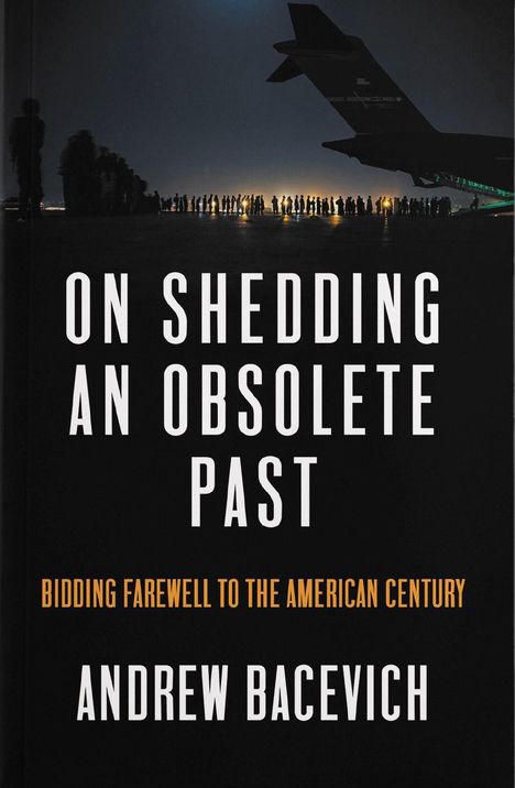 Andrew J Bacevich: On Shedding an Obsolete Past, Buch