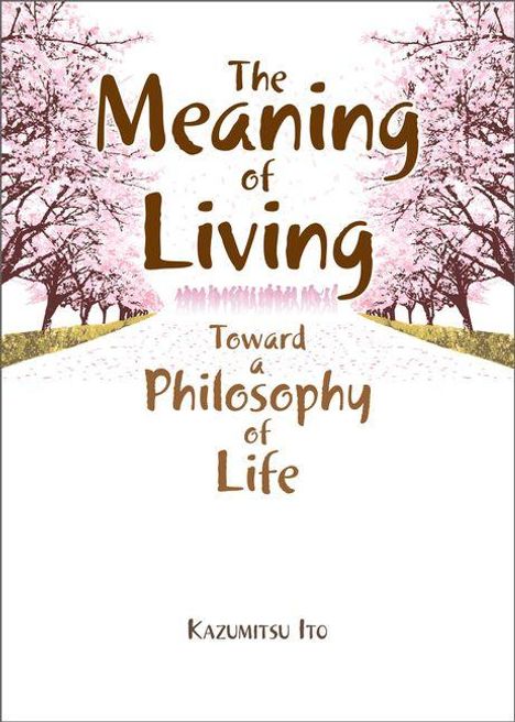"The Meaning of Living: Toward a Philosophy of Life" von Kazumitsu Ito. Illustration: Kirschblütenallee.