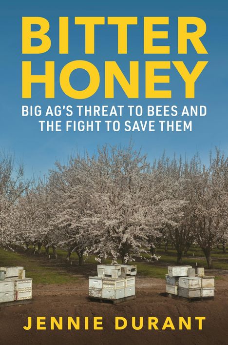 "Bitter Honey: Big Ag's Threat to Bees and the Fight to Save Them" von Jennie Durant. Blühende Bäume, Bienenkästen.