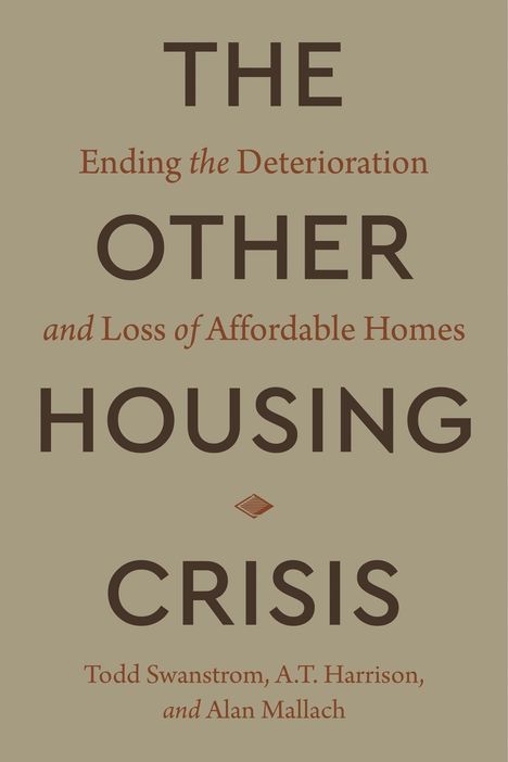 „Ending the Deterioration and Loss of Affordable Homes: The Other Housing Crisis“ von Todd Swanstrom, A.T. Harrison, Alan Mallach.