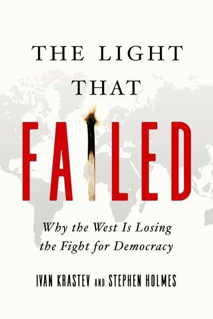 Stephen Holmes: The Light That Failed: Why the West Is Losing the Fight for Democracy, Buch