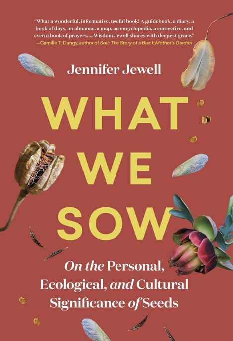 Jennifer Jewell: What We Sow: On the Personal, Ecological, and Cultural Significance of Seeds, Buch