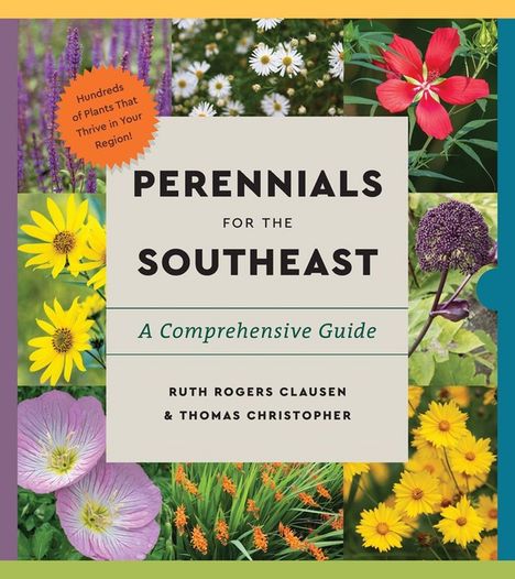 Text: "Perennials for the Southeast: A Comprehensive Guide" von Ruth Rogers Clausen & Thomas Christopher. Exotische Blumenfotos.