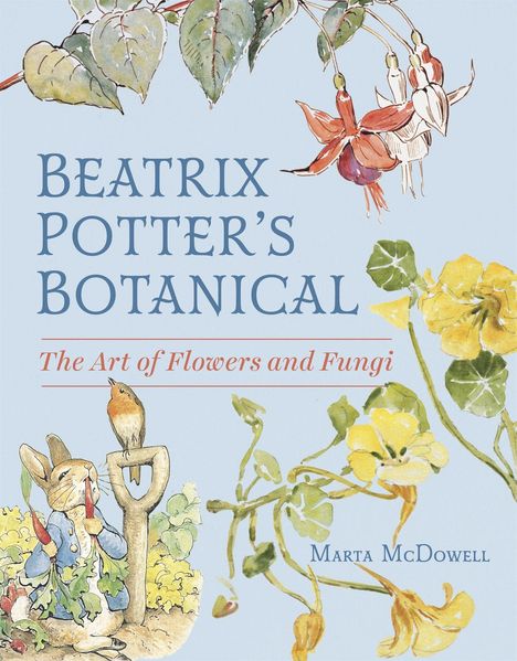 "Beatrix Potter's Botanical: The Art of Flowers and Fungi" oben, "Marta McDowell" unten. Illustration mit Blumen, Pflanzen, Hase.