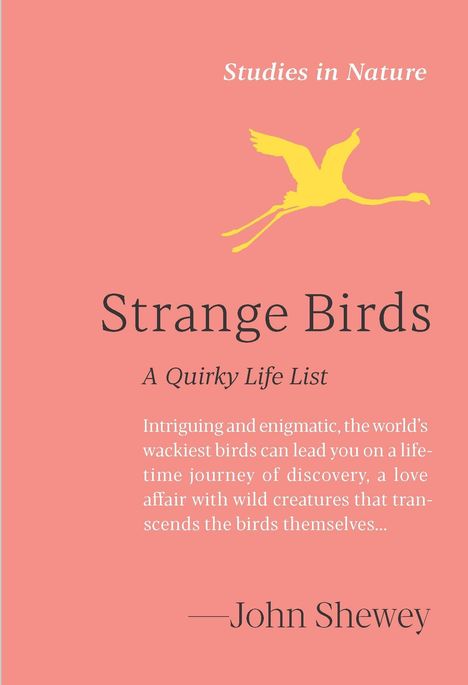 Text: "Studies in Nature. Strange Birds. A Quirky Life List." Gelber Vogel, fliegt diagonal nach rechts auf rosa Hintergrund.